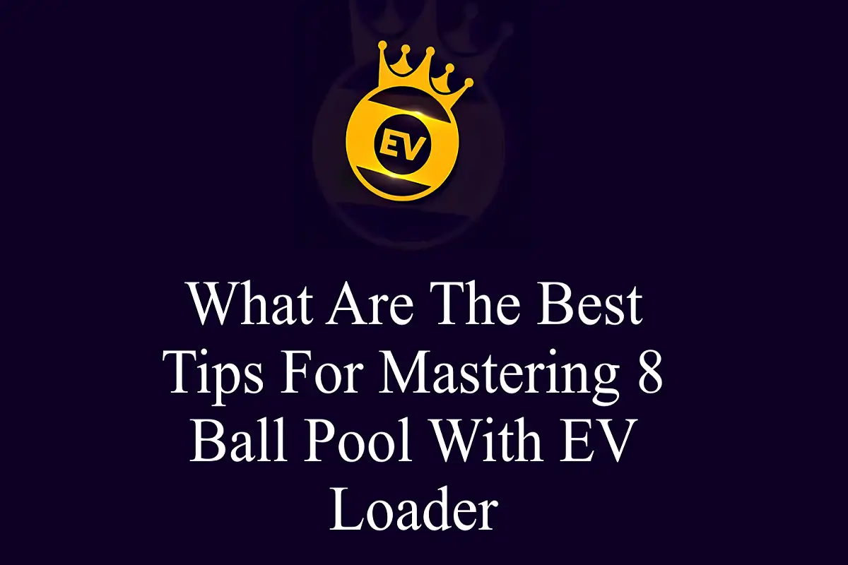 What Are The Best Tips For Mastering 8 Ball Pool With EV Loader